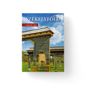 Székelyföld - A legendák világa - átdolgozott kiadás