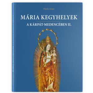 Mária Kegyhelyek a Kárpát medencében II.